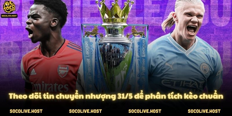 Tin chuyển nhượng 31/5: MU nhắm Rafael Leao, Barca mua Haaland 4 Theo dõi tin chuyển nhượng 31/5 để phân tích kèo chuẩn